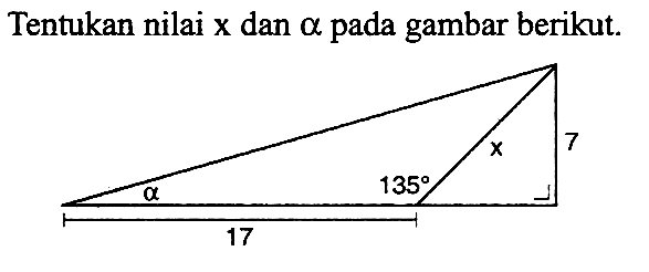 Tentukan nilai x dan alpha pada gambar berikut. a 17 135 x 7