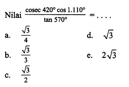 Nilai  (cosec 420 cos 1.110/tan 570=.... 