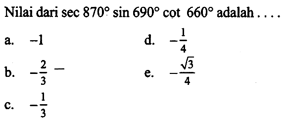 Nilai dari sec  870sin 690cot 660 adalah ...