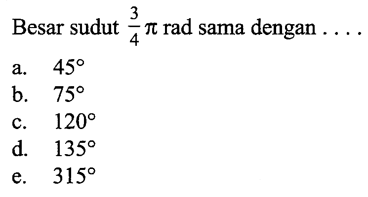 Besar sudut  3/4 pi  rad sama dengan  ...