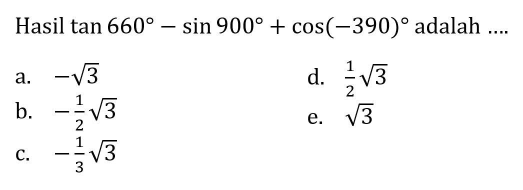 Hasil tan 660-sin 900+cos(-390) adalah....