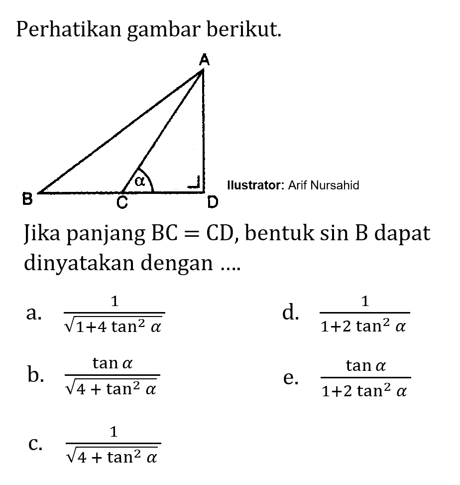 Perhatikan gambar berikut. Illustrator: Arif NursahidJika panjang  BC=CD , bentuk sin B  dapat dinyatakan dengan ....