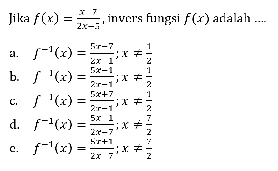 Jika f(x)=(x-7)/(2 x-5), invers fungsi f(x) adalah  ...

