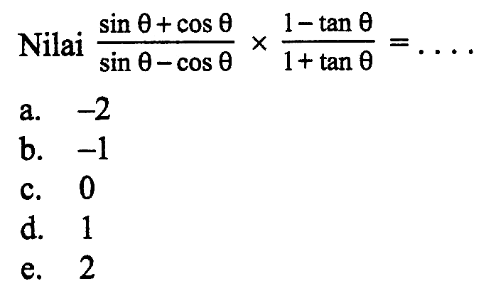 Nilai  ((sin theta+cos theta)/(sin theta-cos theta))x((1-tan theta)/(1+tan theta))=...