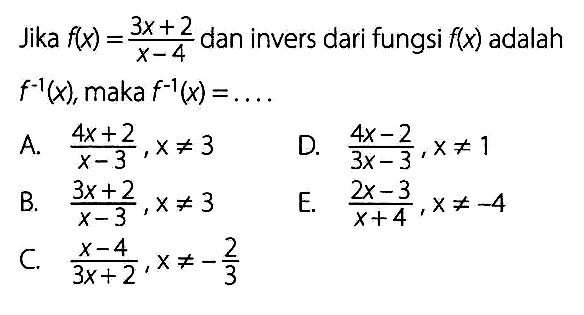 Jika f(x)=(3x+2) /(x-4) dan invers dari fungsi f(x) adalah f^-1(x) , maka f^-1(x)= ....