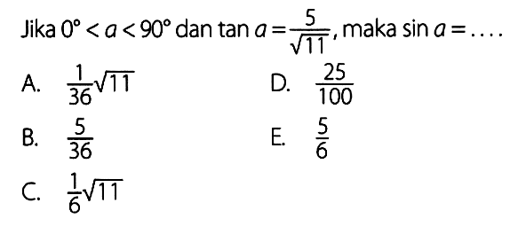 Jika 0<a<90 dan tan a=5/akar(11) maka sin a= ...