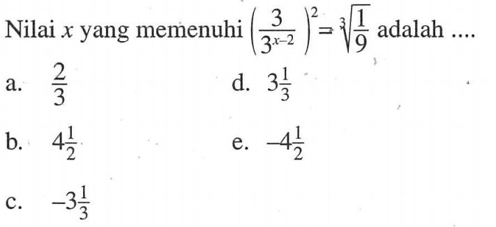 Nilai x yang memenuhi (3/3^(x-2))^2 = (1/9)^(1/3) adalah....