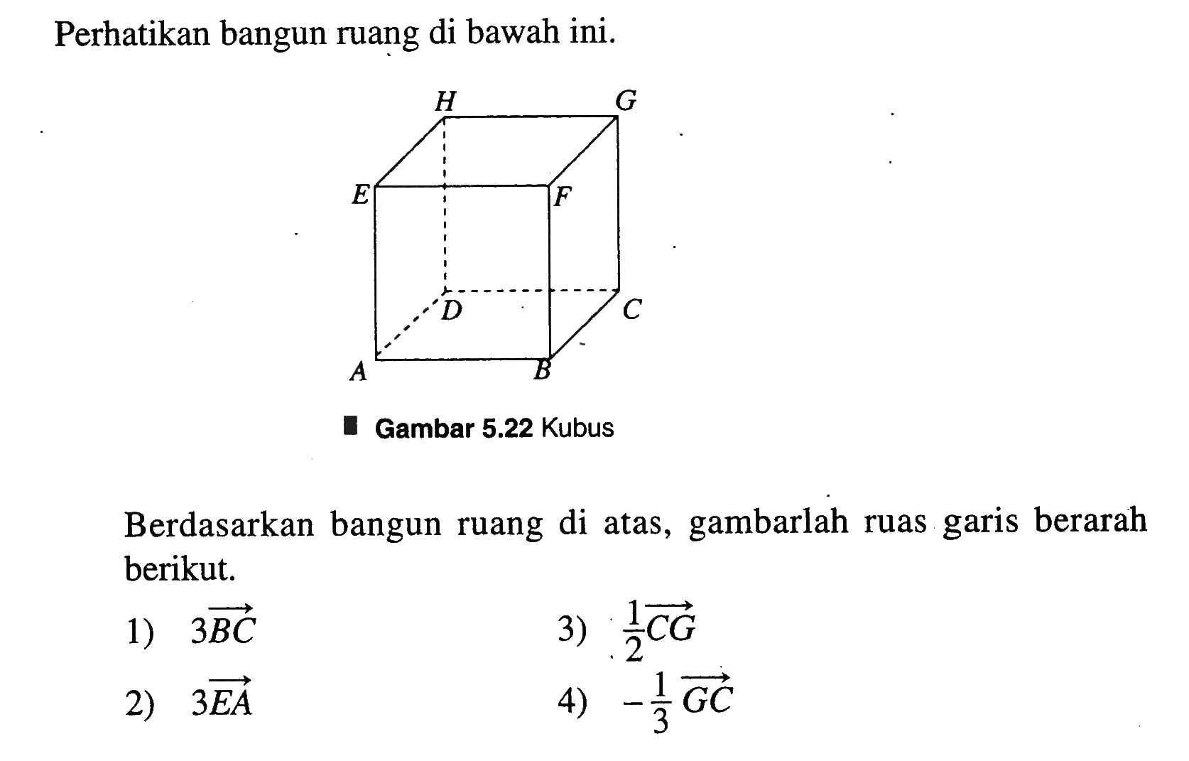 Perhatikan bangun ruang di bawah ini. Berdasarkan bangun ruang di atas, gambarlah ruas garis berarah berikut.