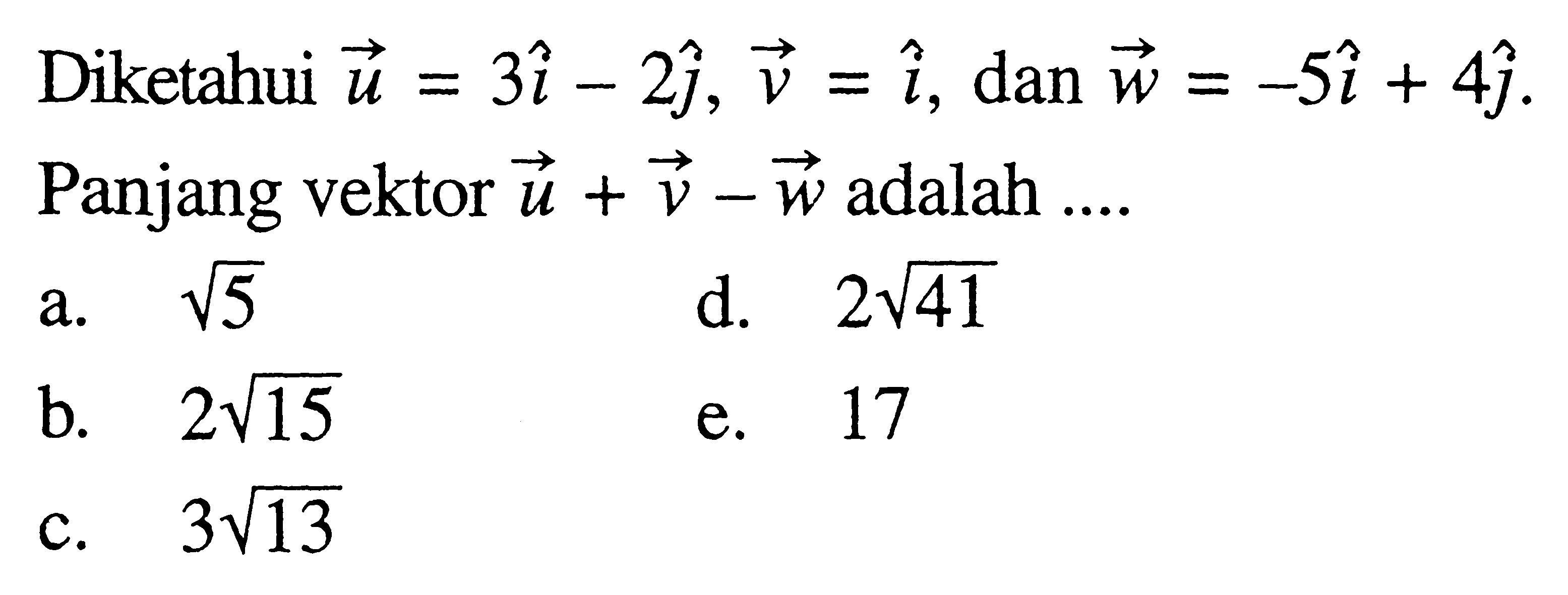 Diketahui u=3i-2j, v=i, dan w=-5 i+4j. Panjang vektor u+v-w adalah ....