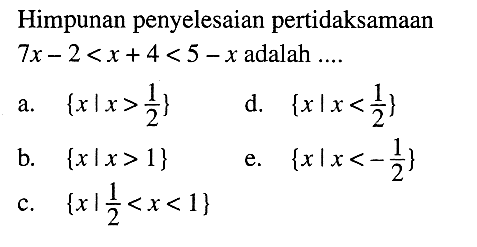 Himpunan penyelesaian pertidaksamaan 7x - 2<x+4 <5 -x adalah