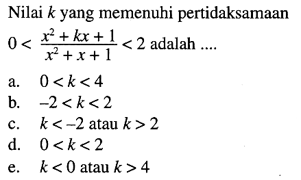 Nilai k yang memenuhi pertidaksamaan 0<(x^2+kx+1)/(x^2+x+1)<2 adalah ...