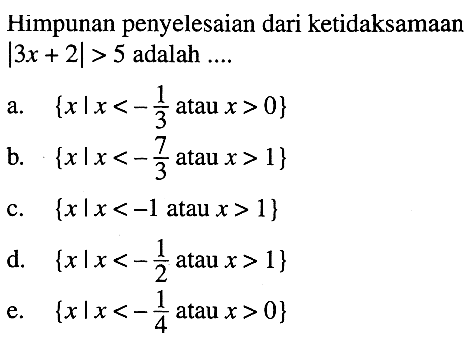 Himpunan penyelesaian dari ketidaksamaan |3x + 2| > 5 adalah