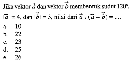 Jika vektor a dan vektor b membentuk sudut 120, |a|=4, dan |b|=3, nilai dari vektor a.(a-b)=...
