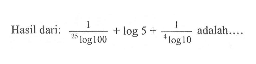 Hasil dari: 1/25log100+log5+1/4log10 adalah....