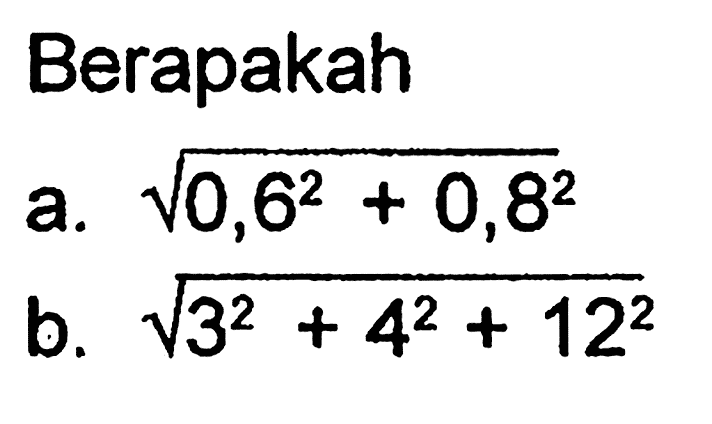 Berapakah a. akar((0,6)^2+(0,8)^2) b. akar(3^2+4^2+(12)^2)