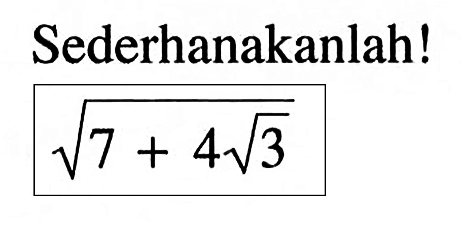 Sederhanakanlah! akar(7 + 4 akar(3))