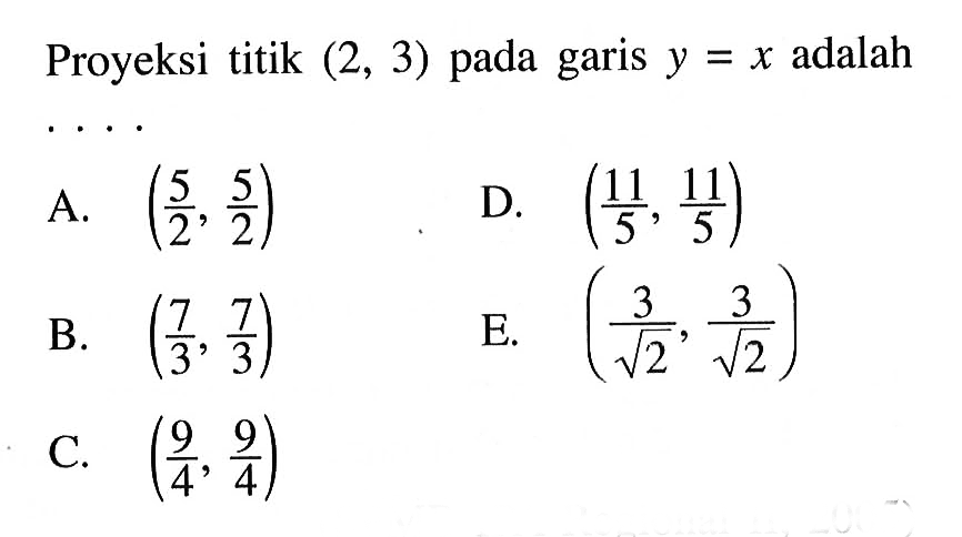 Proyeksi titik (2,3) pada garis y=x adalah...