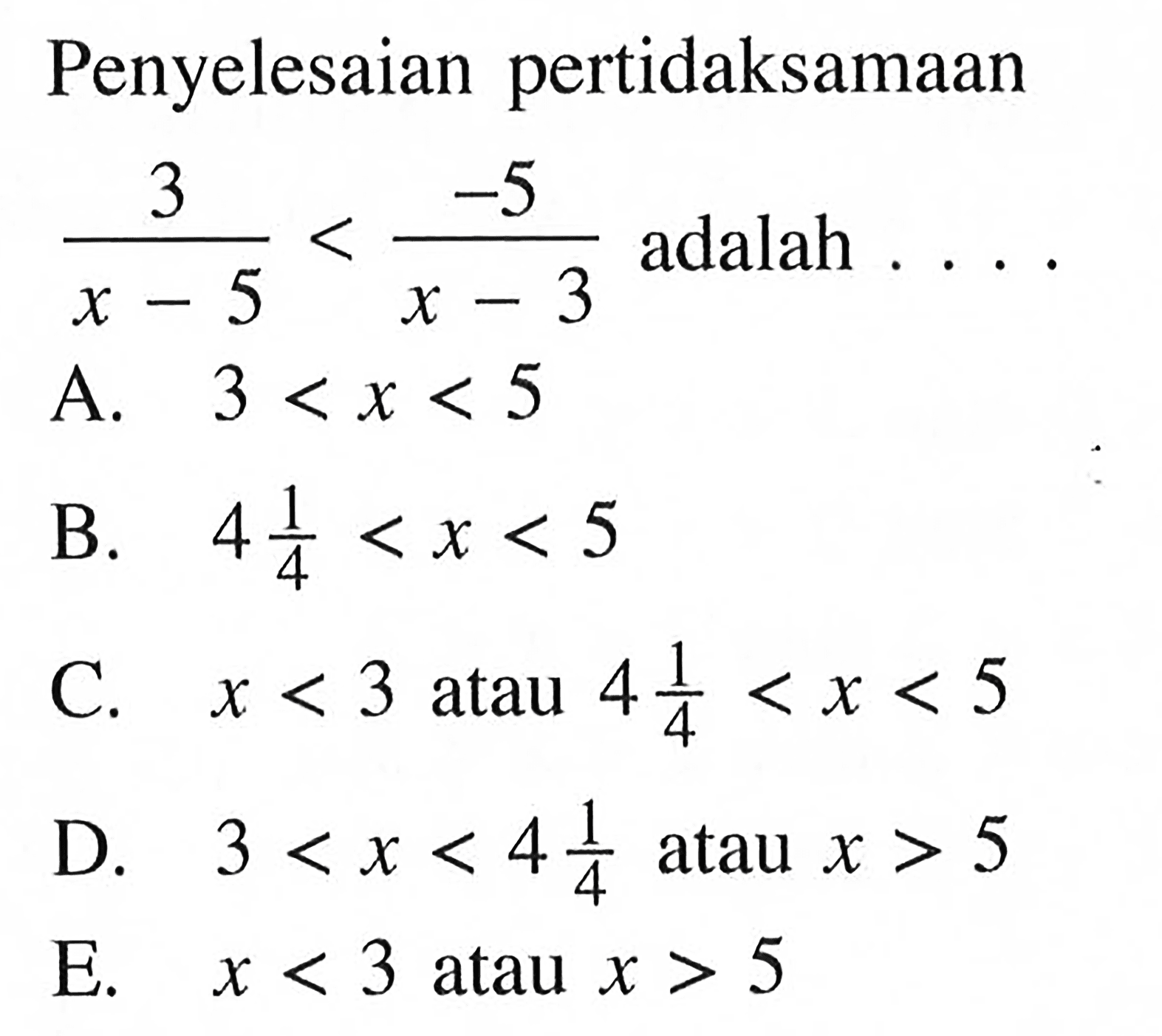 Penyelesaian pertidaksamaan (3/(x-5))<(-5/(x-3)) adalah ....