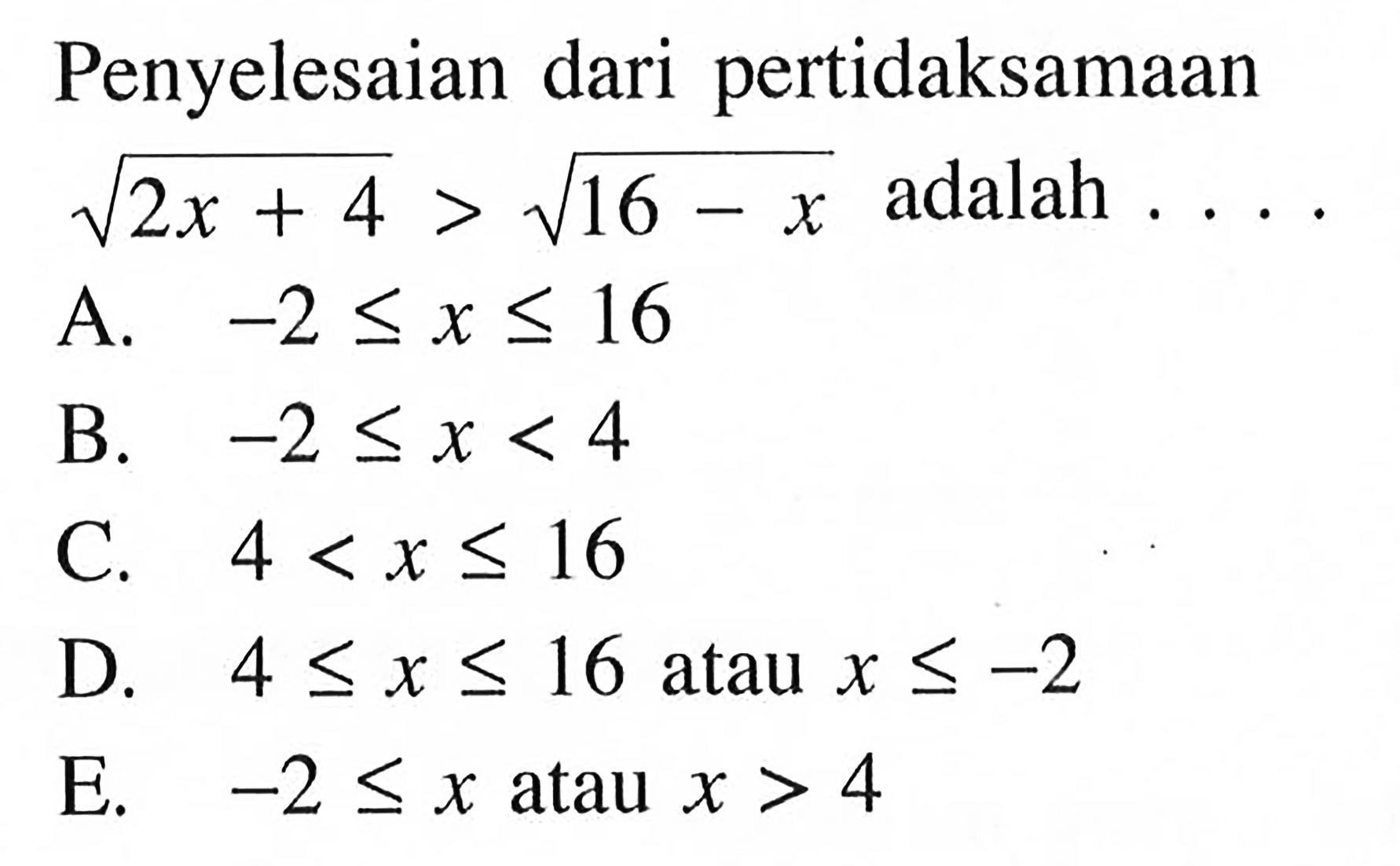 Penyelesaian dari pertidaksamaan akar(2x + 4) > akar(16 -X) adalah