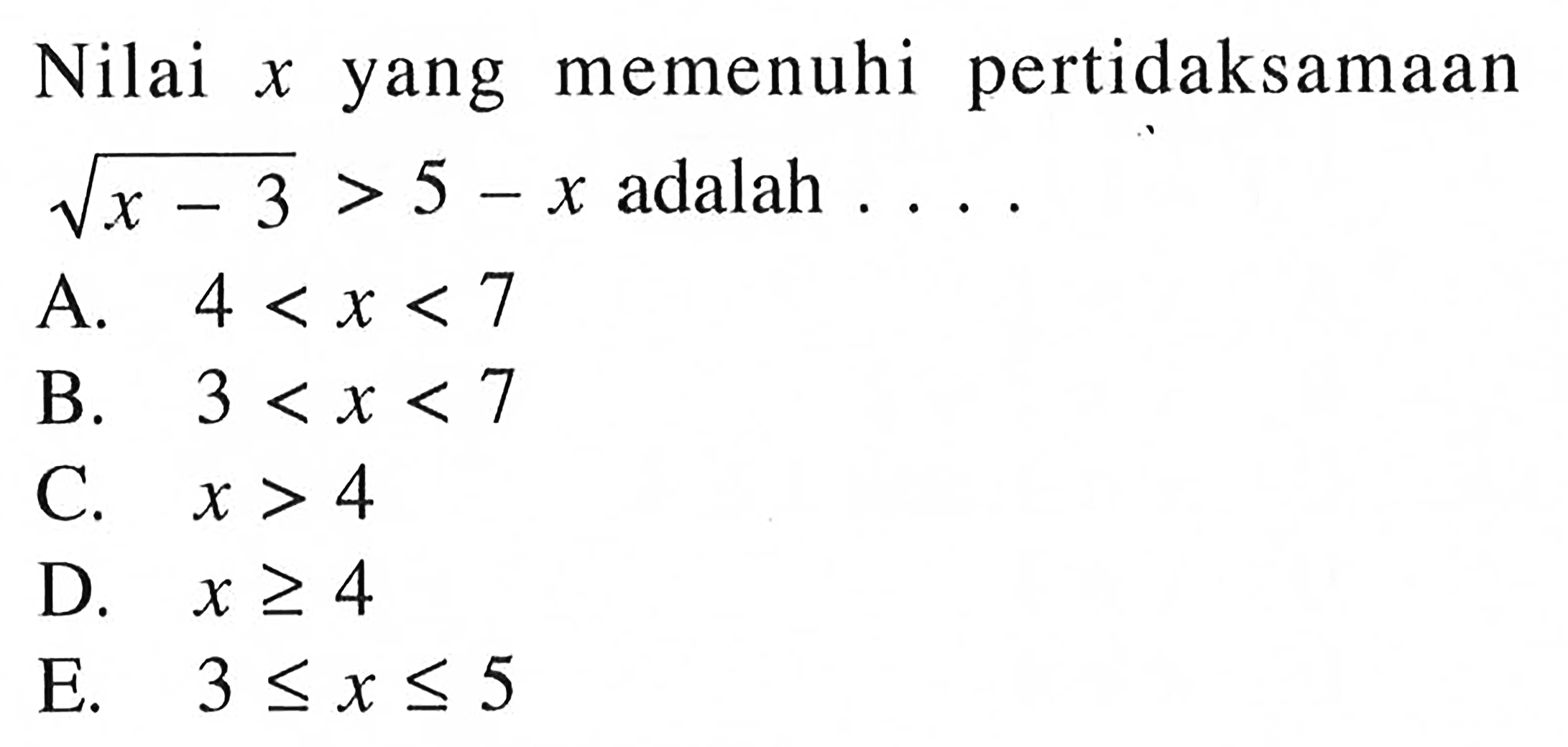 Nilai yang memenuhi pertidaksamaan akar(x-3) > 5-x adalah