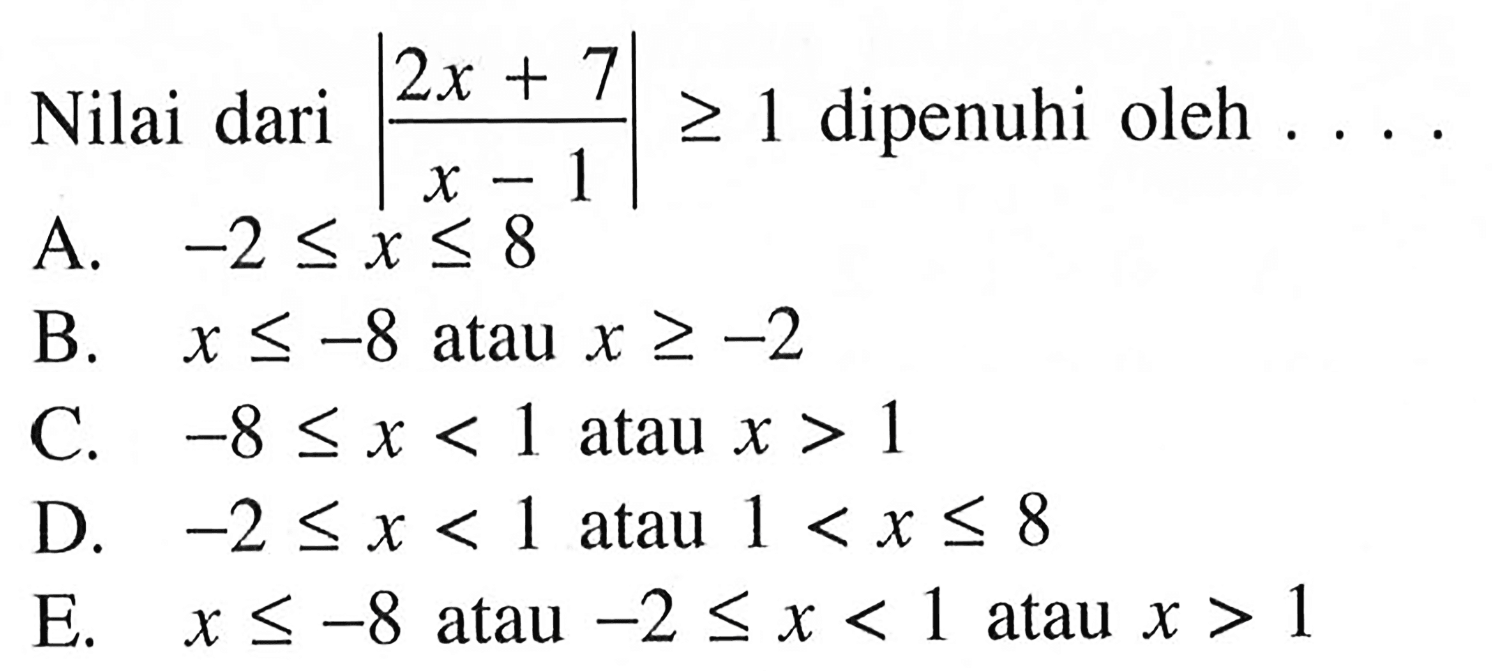 Nilai dari |(2x+7)/(x-1)|>=1 dipenuhi oleh ....