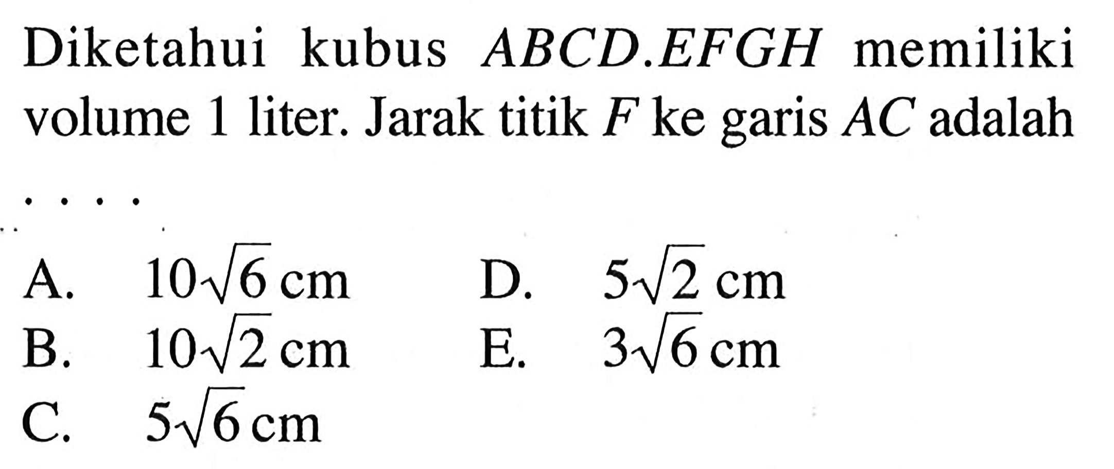 Diketahui kubus ABCD EFGH memiliki volume 1 liter: Jarak titik F ke garis AC adalah