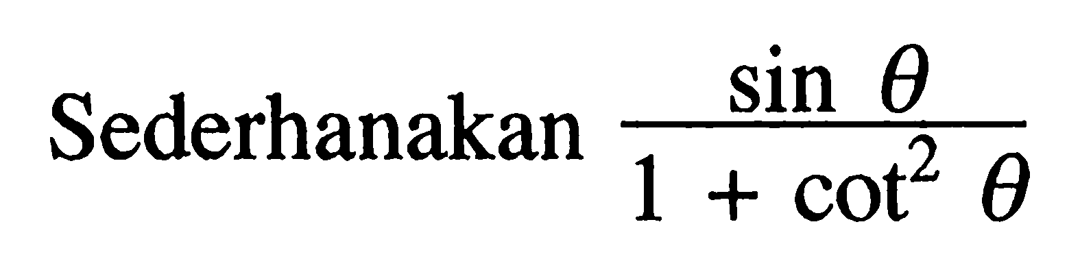 Sederhanakan sin theta/(1+cot^2 theta)