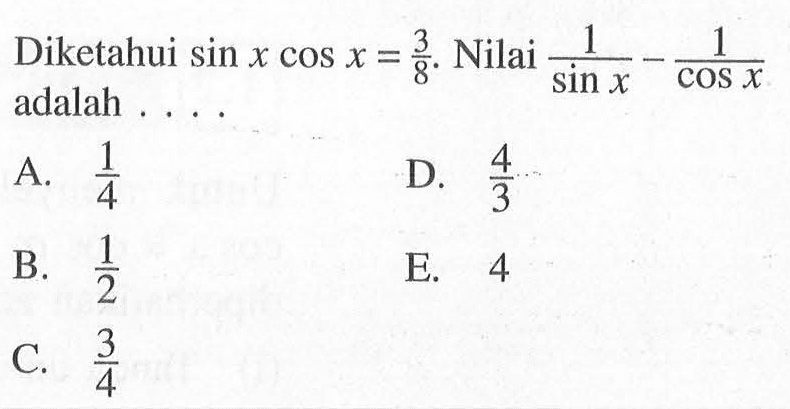 Diketahui sin x cos x=3/8. Nilai 1/sin x - 1/cos x adalah . . . .