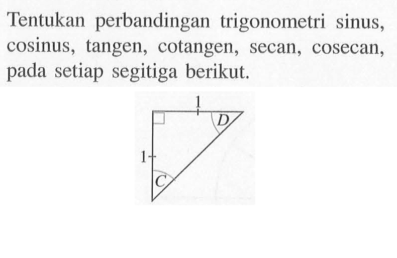 Tentukan perbandingan trigonometri sinus, cosinus, tangen, cotangen, secan, cosecan, pada setiap  segitiga berikut.