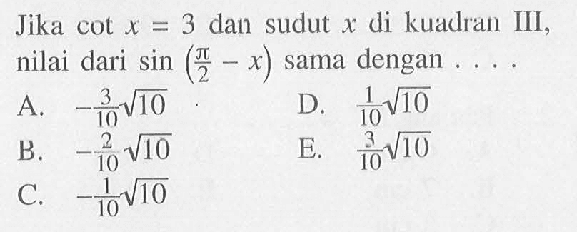 Jika cot x=3 dan sudut x di kuadran III, = nilai dari sin (pi/2-x) sama dengan