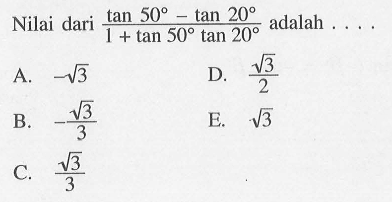 Nilai dari (tan 50-tan 20)/(1+tan 50 tan 20) adalah . . . .