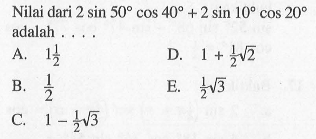 Nilai dari 2sin50 cos40+2sin10 cos20 adalah ...