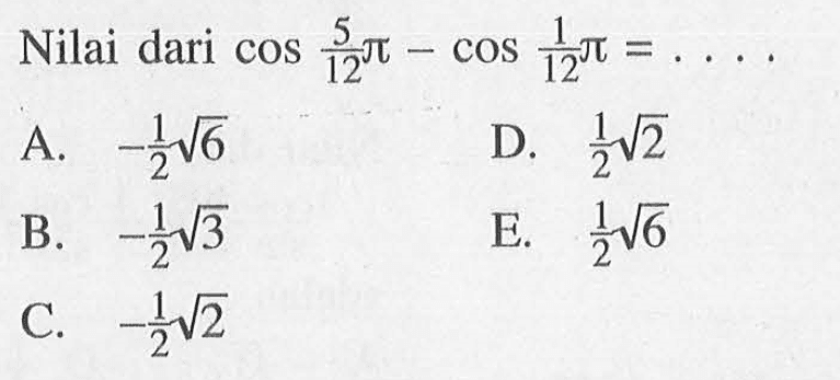 Nilai dari cod 5/12 pi-cos 1/12 pi= ....