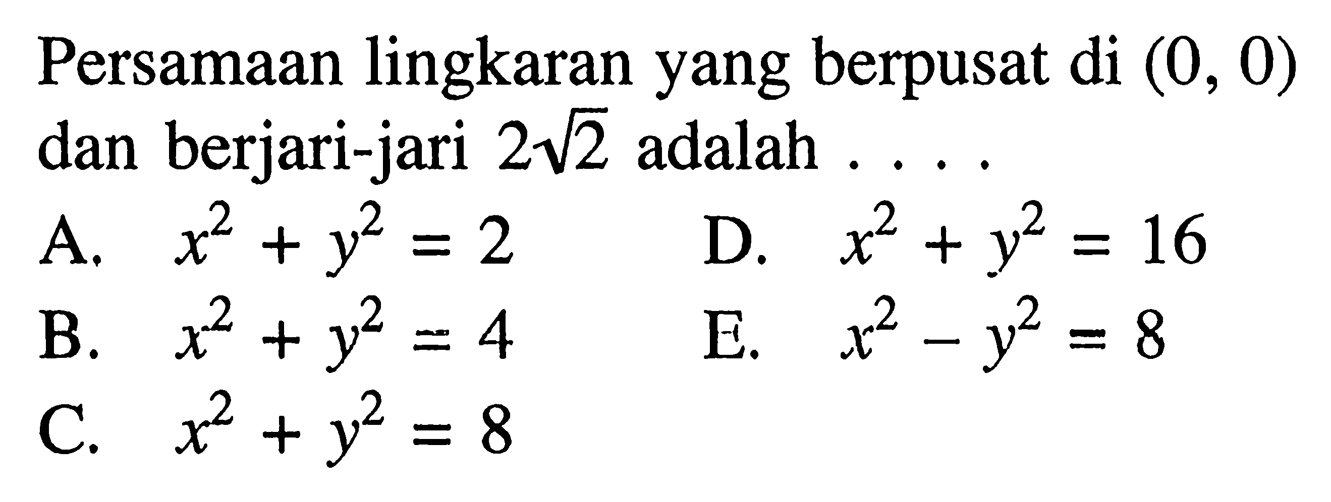 Persamaan lingkaranyang berpusat di  (0,0)  dan berjari-jari  2 akar(2)  adalah ....