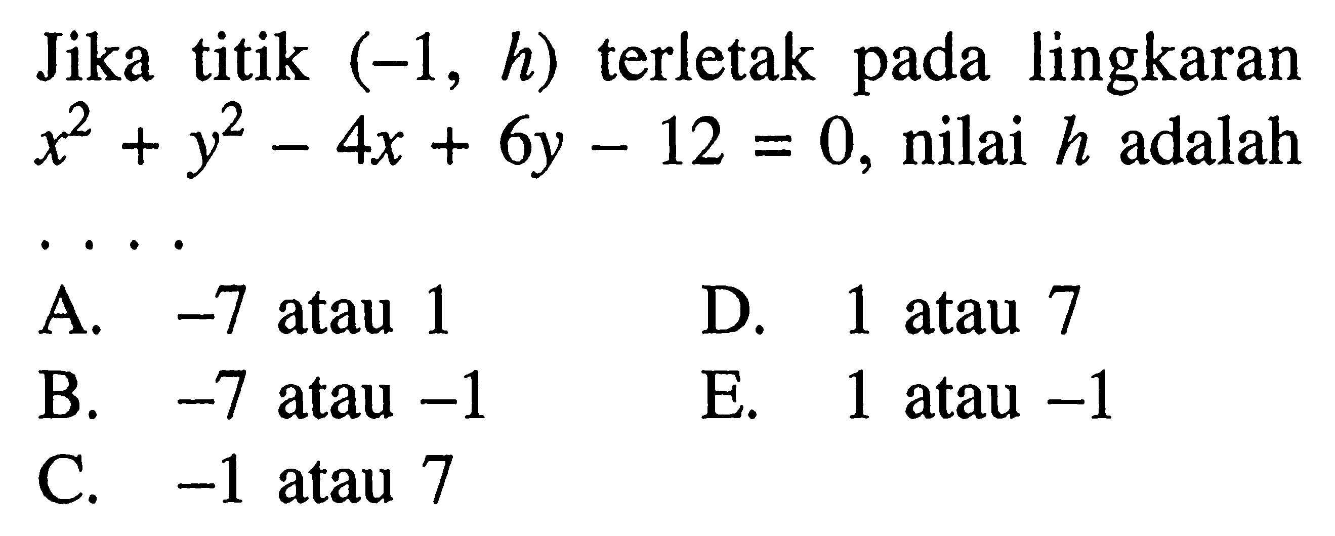 Jika titik (-1,h) terletak pada lingkaran x^2+y^2-4x+6y-12=0, nilai h adalah ....