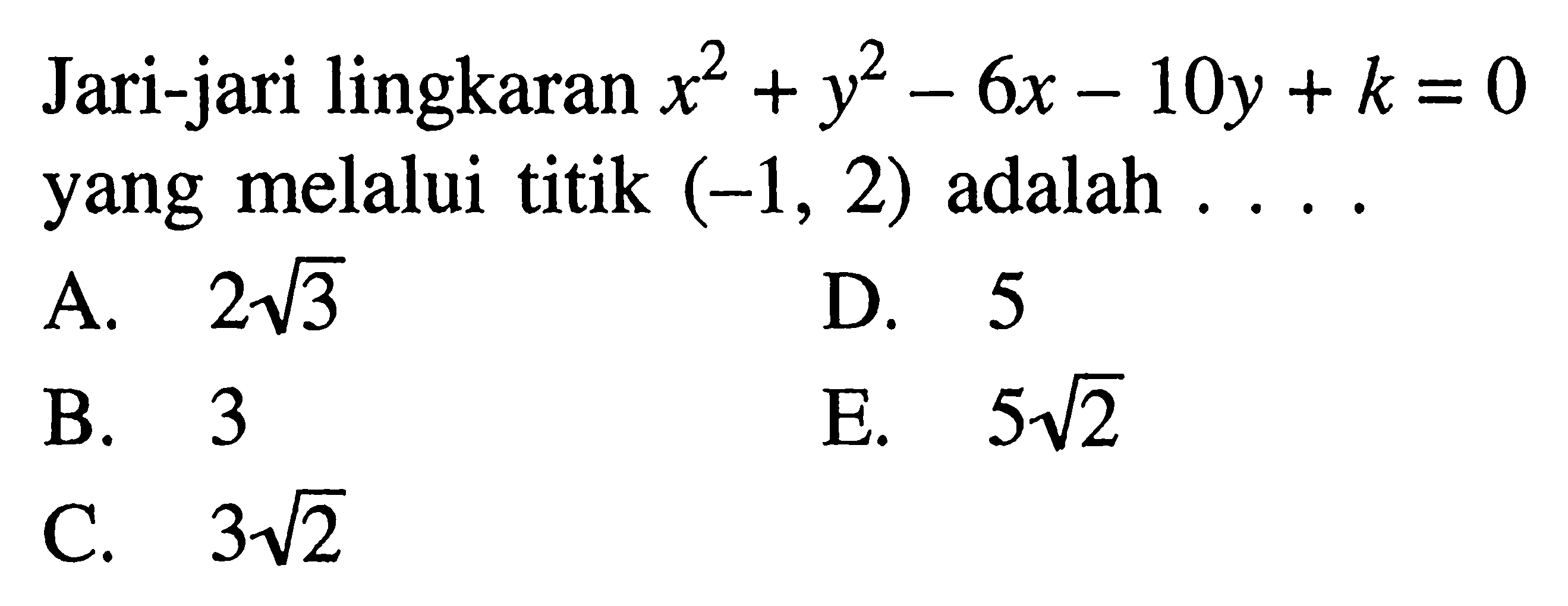 Jari-jari lingkaran x^2+y^2-6x-10y+k=0 yang melalui titik (-1,2) adalah  ...