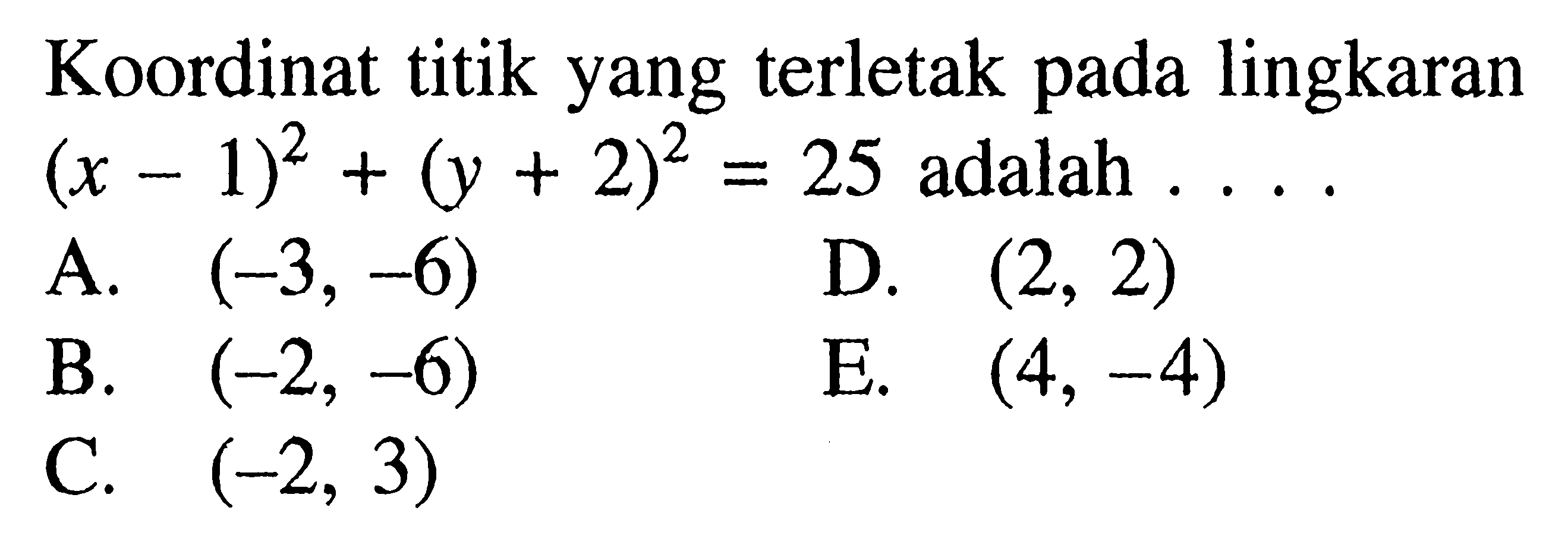 Koordinat titik yang terletak pada lingkaran (x-1)^2+(y+2)^2=25 adalah .... 