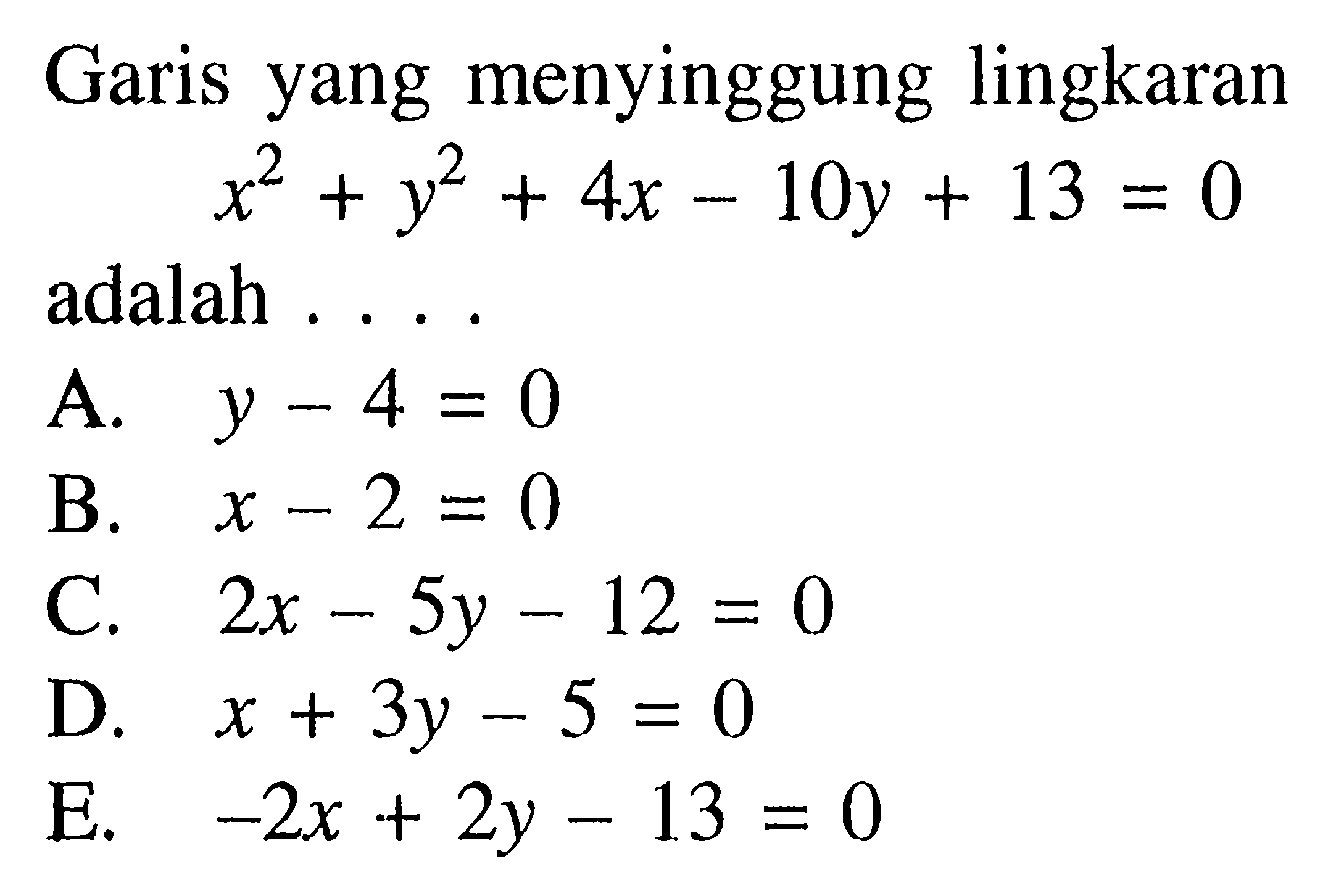 Garis yang menyinggung lingkaranx^2+y^2+4x-10y+13=0 adalah ... 