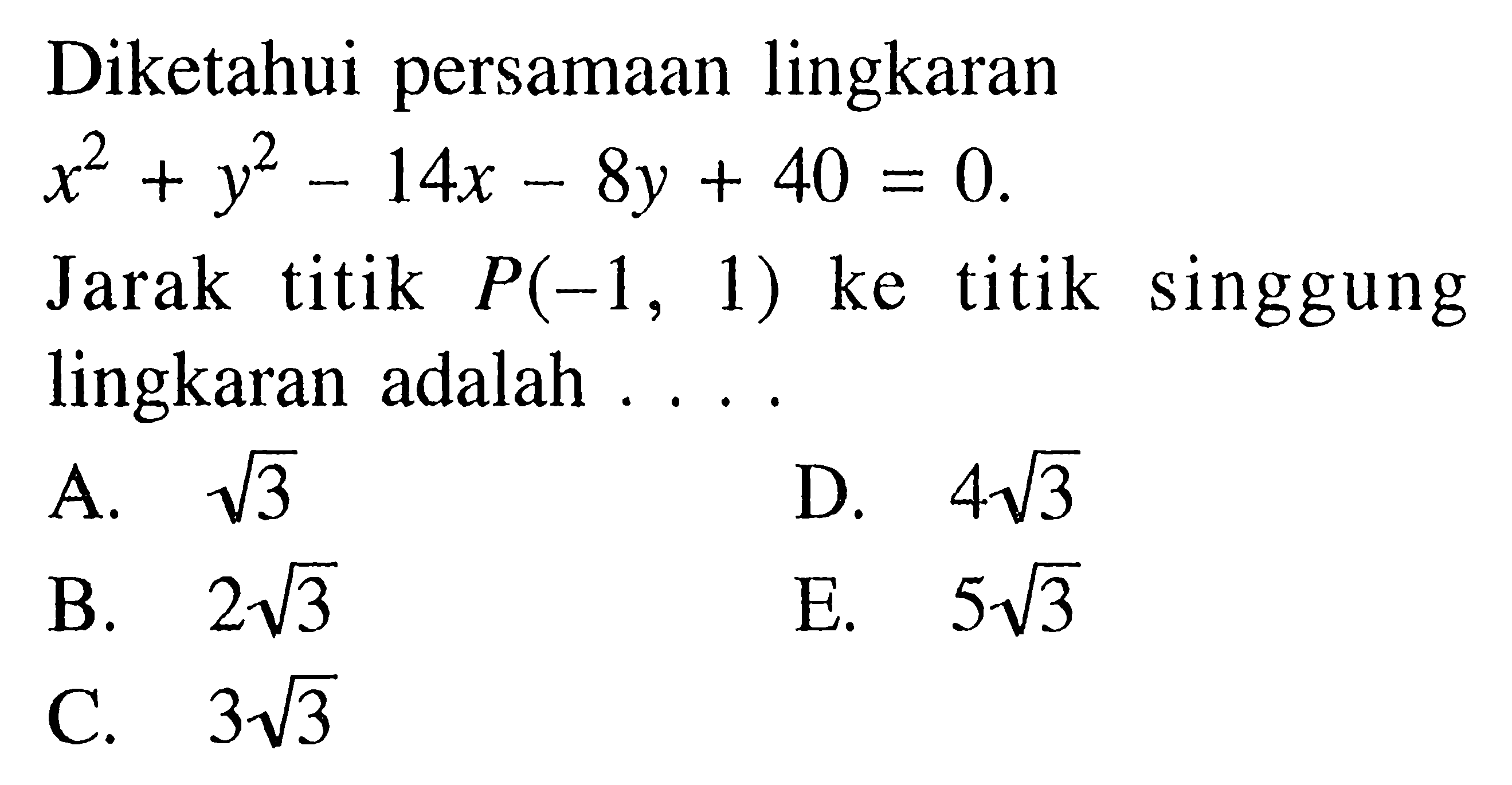 Diketahui persamaan lingkaran x^2+y^2-14x-8y+40=0 Jarak titik P(-1,1) ke titik singgung lingkaran adalah