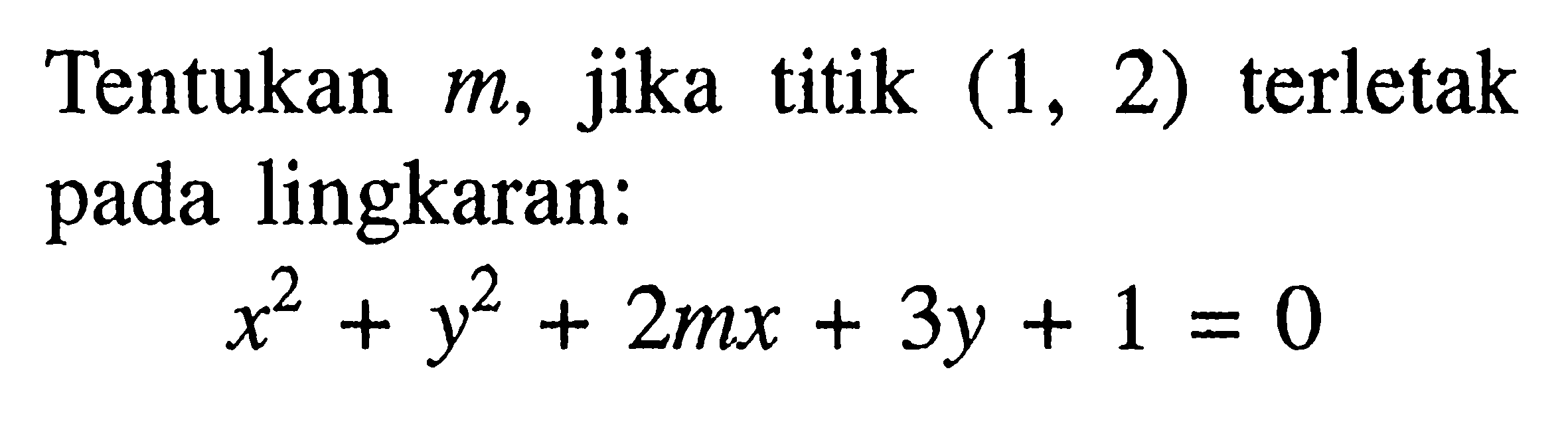 Tentukan  m, jika titik (1,2) terletak pada lingkaran:x^2+y^2+2mx+3y+1=0