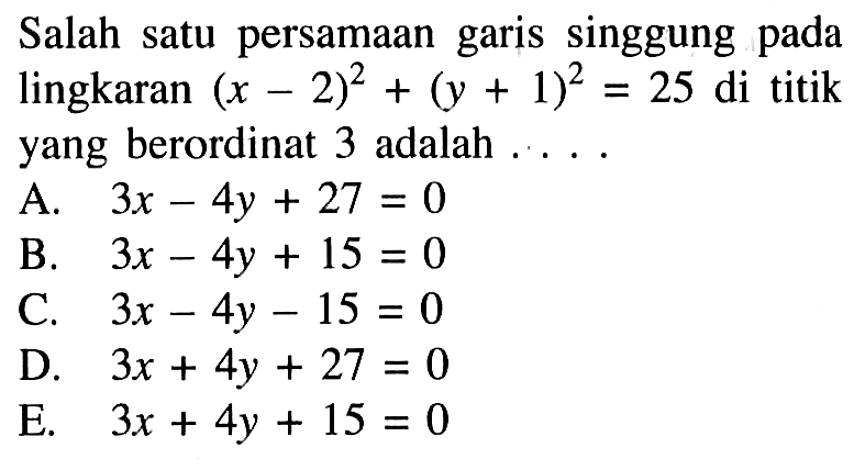 Salah satu persamaan garis singgung pada lingkaran (x-2)^2+(y+1)^2=25 di titik yang berordinat 3 adalah ... 