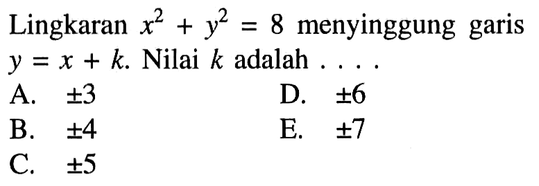 Lingkaran x^2+y^2=8 menyinggung garis y=x+k. Nilai k adalah....