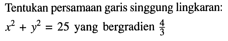 Tentukan persamaan garis singgung lingkaran: x^2+y^2=25 yang bergradien 4/3
