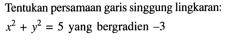Tentukan persamaan garis singgung lingkaran:  x^2+y^2=5  yang bergradien  -3 