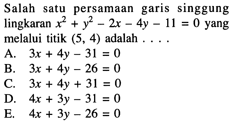 Salah satu persamaan garis singgung lingkaran  x^2+y^2-2x-4y-11=0  yang melalui titik  (5,4)  adalah  ....