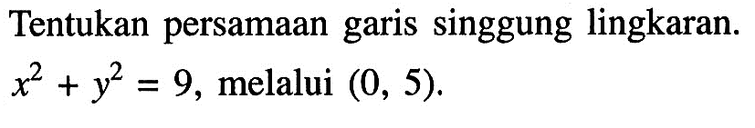 Tentukan persamaan garis singgung lingkaran. x^2+y^2=9 , melalui  (0,5) 