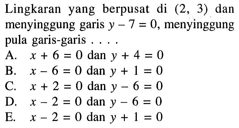 Lingkaran yang berpusat di (2,3) dan menyinggung garis y-7=0, menyinggung pula garis-garis....