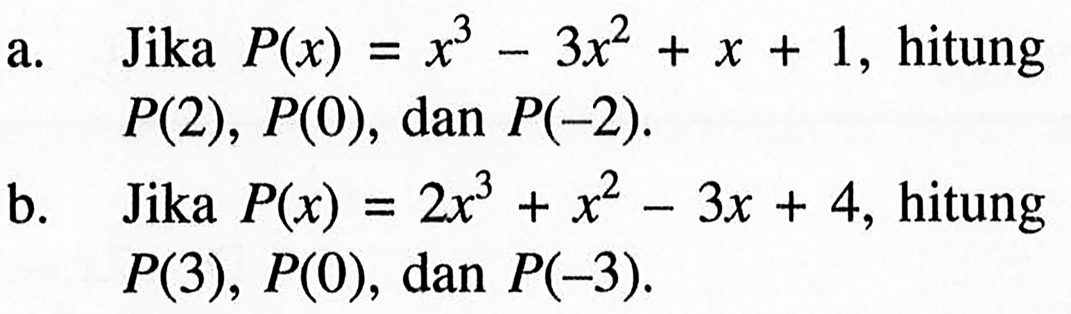 a. Jika P(x)=x^3-3x^2+x+1, hitung P(2), P(0), dan P(-2). b. Jika P(x)=2x^3+x^2-3x+4, hitung P(3), P(0), dan P(-3).