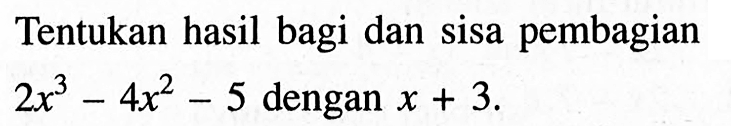 Tentukan hasil bagi dan sisa pembagian 2x^3-4x^2-5 dengan x + 3.