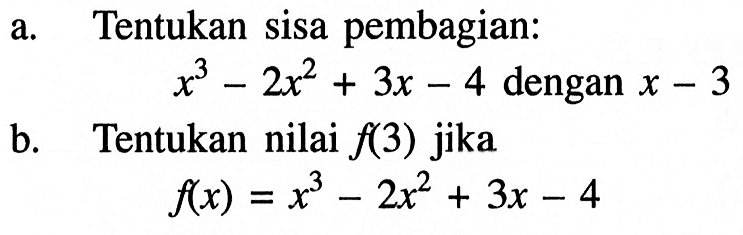 Tentukan sisa pembagian: a. x^3-2x^2+3x-4 dengan x-3 b. Tentukan nilai f(3) jika f(x)=x^3-2x^2+3x-4